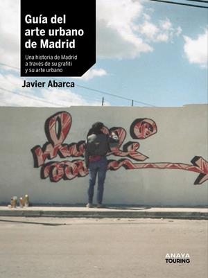 GUÍA DEL ARTE URBANO DE MADRID | 9788491586463 | ABARCA, JAVIER | Galatea Llibres | Librería online de Reus, Tarragona | Comprar libros en catalán y castellano online