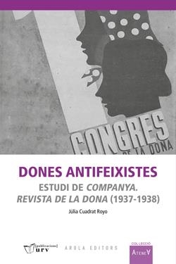 DONES ANTIFEIXISTES. ESTUDI DE COMPANYA. REVISTA DE LA DONA (1937-1938) | 9788412825831 | CUADRAT ROYO, JÚLIA | Galatea Llibres | Librería online de Reus, Tarragona | Comprar libros en catalán y castellano online