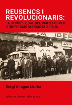 REUSENCS I REVOLUCIONARIS: LA SECCIÓ LOCAL DEL PARTIT OBRER D´UNIFICACIÓ MARXIST | 9788412825879 | ALIAGAS LLURBA, SERGI | Galatea Llibres | Librería online de Reus, Tarragona | Comprar libros en catalán y castellano online