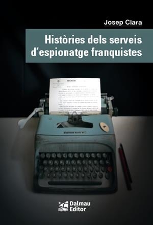 HISTÒRIES DELS SERVEIS D'ESPIONATGE FRANQUISTES | 9788423208999 | CLARA, JOSEP | Galatea Llibres | Llibreria online de Reus, Tarragona | Comprar llibres en català i castellà online
