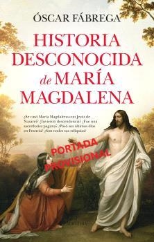HISTORIA DESCONOCIDA DE MARÍA MAGDALENA | 9788410521377 | FÁBREGA, ÓSCAR | Galatea Llibres | Librería online de Reus, Tarragona | Comprar libros en catalán y castellano online