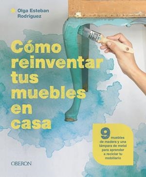 CÓMO REINVENTAR TUS MUEBLES EN CASA | 9788441549869 | ESTEBAN RODRÍGUEZ, OLGA | Galatea Llibres | Librería online de Reus, Tarragona | Comprar libros en catalán y castellano online