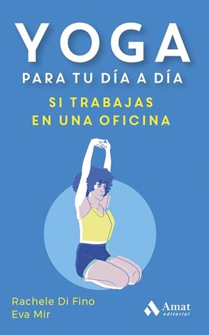 YOGA PARA TU DÍA A DÍA. SI TRABAJAS EN UNA OFICINA | 9788419870353 | DI FINO, RACHELE/MIR MONTULL, EVA | Galatea Llibres | Llibreria online de Reus, Tarragona | Comprar llibres en català i castellà online