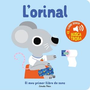 L'ORINAL. EL MEU PRIMER LLIBRE DE SONS | 9788413896380 | BILLET, MARION | Galatea Llibres | Librería online de Reus, Tarragona | Comprar libros en catalán y castellano online