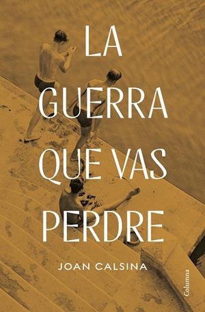 LA GUERRA QUE VAS PERDRE | 9788466432078 | CALSINA FORRELLAD, JOAN | Galatea Llibres | Librería online de Reus, Tarragona | Comprar libros en catalán y castellano online