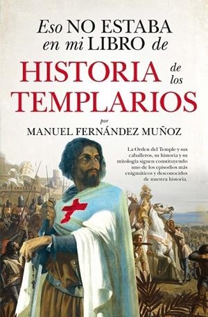 ESO NO ESTABA EN MI LIBRO DE HISTORIA DE LOS TEMPLARIOS | 9788411314039 | FERNÁNDEZ MUÑOZ, MANUEL | Galatea Llibres | Llibreria online de Reus, Tarragona | Comprar llibres en català i castellà online