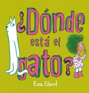 DÓNDE ESTÁ EL GATO? | 9788491457268 | ELAND, EVA | Galatea Llibres | Llibreria online de Reus, Tarragona | Comprar llibres en català i castellà online