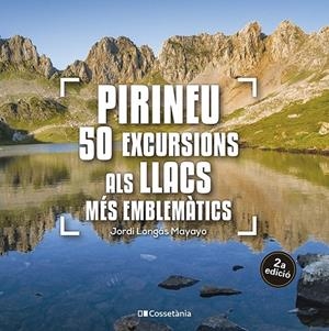 PIRINEU: 50 EXCURSIONS ALS LLACS MÉS EMBLEMÀTICS | 9788413563640 | LONGÁS MAYAYO, JORDI | Galatea Llibres | Llibreria online de Reus, Tarragona | Comprar llibres en català i castellà online