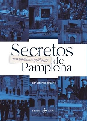 SECRETOS IMPRESCINDIBLES DE PAMPLONA | 9788477684916 | ECHENIQUE HUARTE, JUAN | Galatea Llibres | Librería online de Reus, Tarragona | Comprar libros en catalán y castellano online
