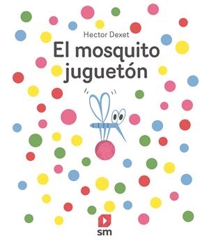 EL MOSQUITO JUGUETÓN | 9788411821940 | DEXET, HÉCTOR | Galatea Llibres | Llibreria online de Reus, Tarragona | Comprar llibres en català i castellà online