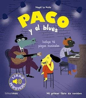 PACO Y EL BLUES. LIBRO MUSICAL | 9788408277569 | LE HUCHE, MAGALI | Galatea Llibres | Llibreria online de Reus, Tarragona | Comprar llibres en català i castellà online
