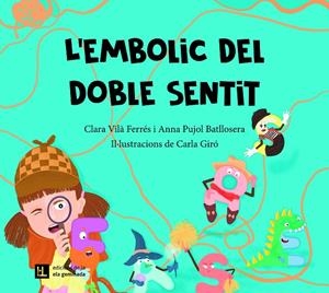 L'EMBOLIC DEL DOBLE SENTIT | 9788412830422 | VILÀ FERRÉS, CLARA/PUJOL BATLLOSERA, ANNA | Galatea Llibres | Llibreria online de Reus, Tarragona | Comprar llibres en català i castellà online