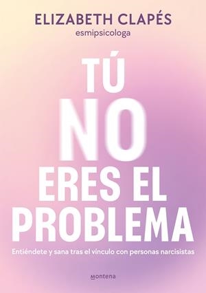 TÚ NO ERES EL PROBLEMA | 9788419746849 | CLAPÉS, ELIZABETH | Galatea Llibres | Llibreria online de Reus, Tarragona | Comprar llibres en català i castellà online