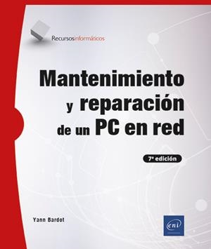 MANTENIMIENTO Y REPARACIÓN DE UN PC EN RED (7ª EDICIÓN) | 9782409045462 | BARDOT, YANN | Galatea Llibres | Librería online de Reus, Tarragona | Comprar libros en catalán y castellano online