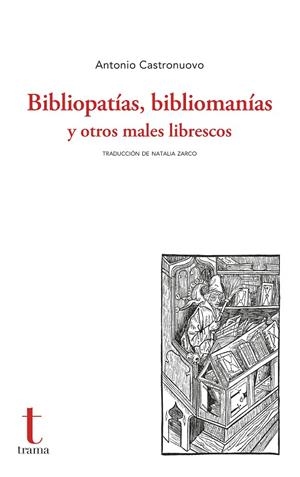 BIBLIOPATÍAS, BIBLIOMANÍAS Y OTROS MALES LIBRESCOS | 9788412835182 | CASTRONUOVO, ANTONIO | Galatea Llibres | Librería online de Reus, Tarragona | Comprar libros en catalán y castellano online