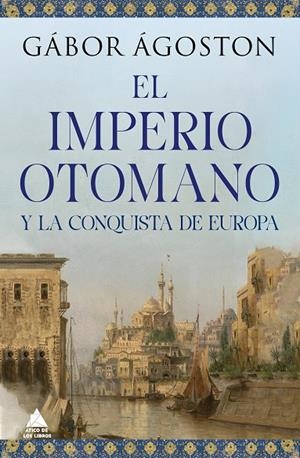EL IMPERIO OTOMANO Y LA CONQUISTA DE EUROPA | 9788418217777 | ÁGOSTON, GÁBOR | Galatea Llibres | Librería online de Reus, Tarragona | Comprar libros en catalán y castellano online