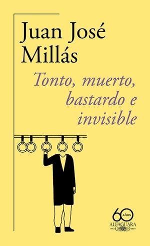 TONTO, MUERTO, BASTARDO E INVISIBLE (60.º ANIVERSARIO DE ALFAGUARA) | 9788420478760 | MILLÁS, JUAN JOSÉ | Galatea Llibres | Llibreria online de Reus, Tarragona | Comprar llibres en català i castellà online