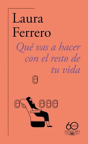 QUÉ VAS A HACER CON EL RESTO DE TU VIDA (60.º ANIVERSARIO DE ALFAGUARA) | 9788420478814 | FERRERO, LAURA | Galatea Llibres | Llibreria online de Reus, Tarragona | Comprar llibres en català i castellà online