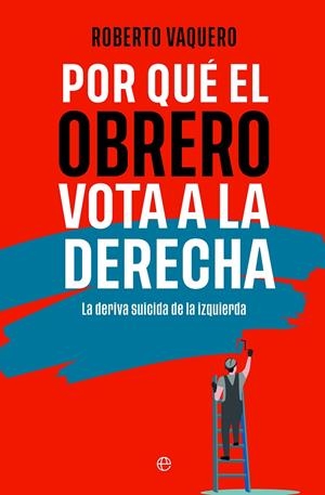 POR QUÉ EL OBRERO VOTA A LA DERECHA | 9788413848402 | VAQUERO, ROBERTO | Galatea Llibres | Librería online de Reus, Tarragona | Comprar libros en catalán y castellano online