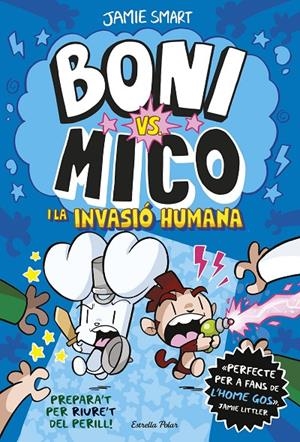 BONI VS. MICO 2. BONI VS. MICO I LA INVASIÓ HUMANA | 9788413898490 | SMART, JAMIE | Galatea Llibres | Librería online de Reus, Tarragona | Comprar libros en catalán y castellano online