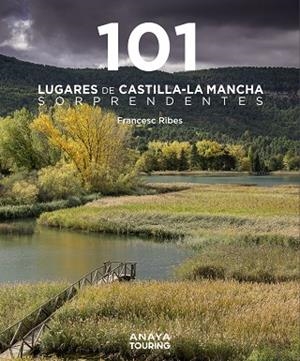 101 LUGARES DE CASTILLA-LA MANCHA SORPRENDENTES | 9788491587255 | RIBES GEGÚNDEZ, FRANCESC | Galatea Llibres | Llibreria online de Reus, Tarragona | Comprar llibres en català i castellà online