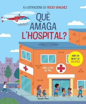 QUÈ AMAGA L'HOSPITAL? LLIBRE AMB SOLAPES | 9788413896823 | SÁNCHEZ, ROCÍO | Galatea Llibres | Llibreria online de Reus, Tarragona | Comprar llibres en català i castellà online