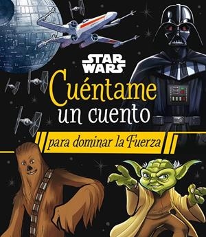 STAR WARS. CUÉNTAME UN CUENTO PARA DOMINAR LA FUERZA | 9788408290063 | Galatea Llibres | Librería online de Reus, Tarragona | Comprar libros en catalán y castellano online