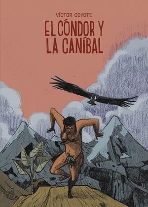 EL CÓNDOR Y LA CANÍBAL | 9788419670908 | COYOTE, VÍCTOR | Galatea Llibres | Librería online de Reus, Tarragona | Comprar libros en catalán y castellano online