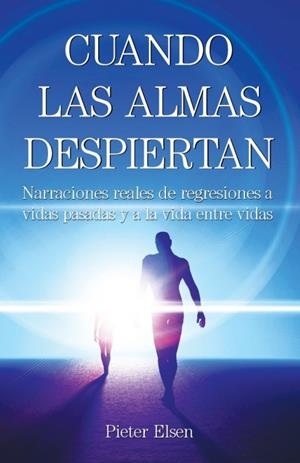 CUANDO LAS ALMAS DESPIERTAN - NARRACIONES REALES DE REGRESIONES A VIDAS PASADAS | 9781735285627 | PIETER ELSEN | Galatea Llibres | Librería online de Reus, Tarragona | Comprar libros en catalán y castellano online