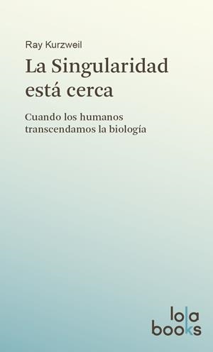 LA SINGULARIDAD ESTÁ CERCA | 9783944203010 | KURZWEIL, RAY | Galatea Llibres | Llibreria online de Reus, Tarragona | Comprar llibres en català i castellà online