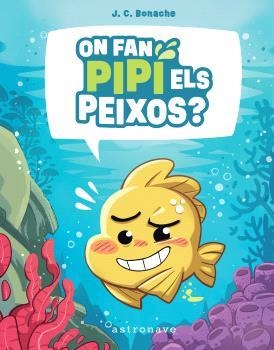 ON FAN PIPI ELS PEIXOS? | 9788467972047 | BONACHE RODRÍGUEZ, JUAN CARLOS | Galatea Llibres | Librería online de Reus, Tarragona | Comprar libros en catalán y castellano online