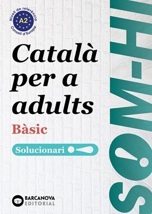 SOM-HI! CATALÀ PER A ADULTS. BÀSIC.  SOLUCIONARI A2 | 9788448964580 | BERNADÓ, CRISTINA/ESCARTÍN, MARTA/PUJOL, ANTONINA | Galatea Llibres | Llibreria online de Reus, Tarragona | Comprar llibres en català i castellà online
