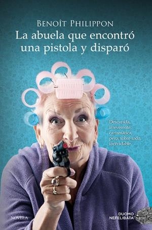 LA ABUELA QUE ENCONTRÓ UNA PISTOLA Y DISPARÓ | 9788419521996 | PHILIPPON, BENOÎT | Galatea Llibres | Llibreria online de Reus, Tarragona | Comprar llibres en català i castellà online
