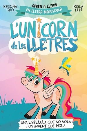 L'UNICORN DE LES LLETRES 1 - UNA LIBÈL·LULA QUE NO VOLA I UN INVENT QUE MOLA | 9788448868970 | ORO, BEGOÑA | Galatea Llibres | Llibreria online de Reus, Tarragona | Comprar llibres en català i castellà online
