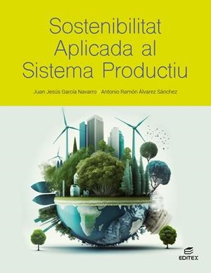 SOSTENIBILITAT APLICADA AL SISTEMA PRODUCTIU | 9788411349352 | GARCÍA NAVARRO, JUAN JESÚS/ÁLVAREZ SÁNCHEZ, ANTONIO RAMÓN | Galatea Llibres | Librería online de Reus, Tarragona | Comprar libros en catalán y castellano online