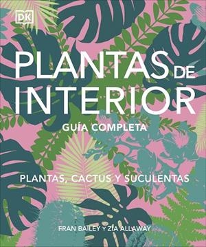 PLANTAS DE INTERIOR. GUÍA COMPLETA. | 9780241705599 | BAILEY, FRAN/ ALLAWAY, ZIA | Galatea Llibres | Llibreria online de Reus, Tarragona | Comprar llibres en català i castellà online