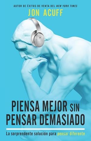 PIENSA MEJOR SIN PENSAR DEMASIADO | 9781641237277 | ACUFF, JON  | Galatea Llibres | Librería online de Reus, Tarragona | Comprar libros en catalán y castellano online