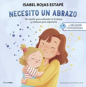 LA NEURONA EXPLORADORA. NECESITO UN ABRAZO | 9788408292517 | ROJAS ESTAPÉ, ISABEL | Galatea Llibres | Librería online de Reus, Tarragona | Comprar libros en catalán y castellano online