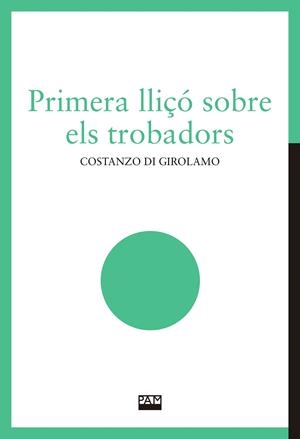 PRIMERA LLIÇO SOBRE ELS TROBADORS | 9788491913221 | DI GIROLAMO, CONSTANZO | Galatea Llibres | Librería online de Reus, Tarragona | Comprar libros en catalán y castellano online