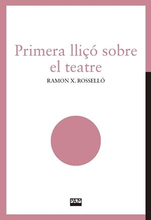 PRIMERA LLIÇÓ SOBRE EL TEATRE | 9788491912842 | ROSSELLÓ IVARS, RAMON XAVIER | Galatea Llibres | Librería online de Reus, Tarragona | Comprar libros en catalán y castellano online
