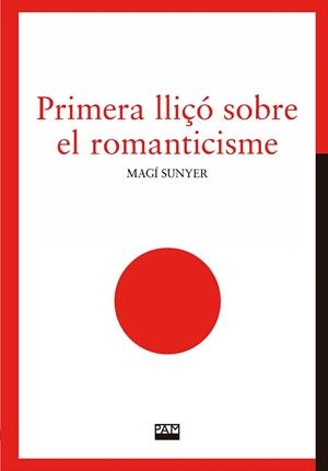 PRIMERA LLIÇO SOBRE EL ROMANTICISME | 9788491913160 | SUNYER, MAGI | Galatea Llibres | Librería online de Reus, Tarragona | Comprar libros en catalán y castellano online