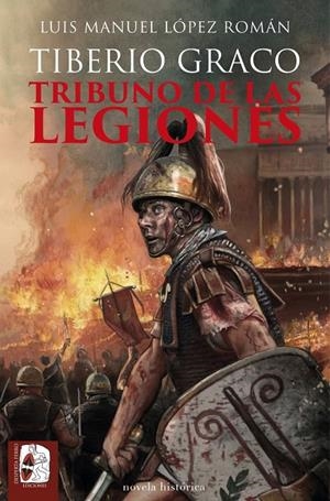 TIBERIO GRACO. TRIBUNO DE LAS LEGIONES | 9788412815894 | LÓPEZ ROMÁN, LUIS MANUEL | Galatea Llibres | Llibreria online de Reus, Tarragona | Comprar llibres en català i castellà online