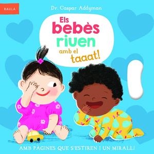 ELS BEBÈS RIUEN AMB EL TAAAT! | 9788447953318 | ADDYMAN, DR. CASPAR | Galatea Llibres | Librería online de Reus, Tarragona | Comprar libros en catalán y castellano online