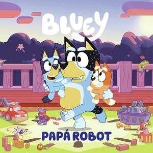 BLUEY. UN CUENTO - PAPÁ ROBOT | 9788448869090 | Galatea Llibres | Librería online de Reus, Tarragona | Comprar libros en catalán y castellano online