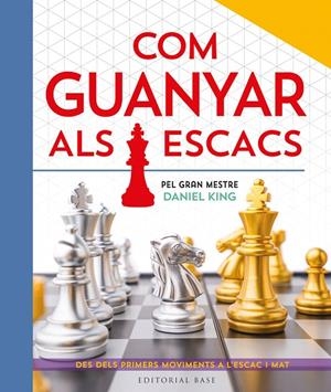 COM GUANYAR ALS ESCACS. PEL GRAN MESTRE DANIEL KING | 9788410131422 | KING, DANIEL | Galatea Llibres | Llibreria online de Reus, Tarragona | Comprar llibres en català i castellà online