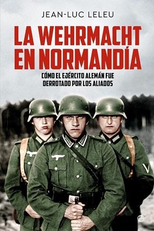 LA WEHRMACHT EN NORMANDÍA | 9788413848822 | LELEU, JEAN-LUC | Galatea Llibres | Librería online de Reus, Tarragona | Comprar libros en catalán y castellano online