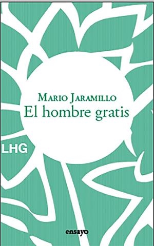 EL HOMBRE GRATIS | 9788418657597 | JARAMILLO, MARIO | Galatea Llibres | Librería online de Reus, Tarragona | Comprar libros en catalán y castellano online
