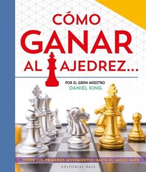 CÓMO GANAR AL AJEDREZ | 9788410043282 | KING, DANIEL | Galatea Llibres | Llibreria online de Reus, Tarragona | Comprar llibres en català i castellà online