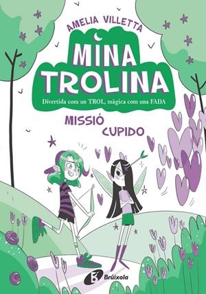 MINA TROLINA, 3. MISSIÓ CUPIDO | 9788413493435 | VILLETTA, AMELIA | Galatea Llibres | Llibreria online de Reus, Tarragona | Comprar llibres en català i castellà online
