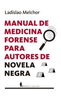 MANUAL DE MEDICINA FORENSE PARA AUTORES DE NOVELA NEGRA | 9788410356252 | MELCHOR, LADISLAO | Galatea Llibres | Llibreria online de Reus, Tarragona | Comprar llibres en català i castellà online